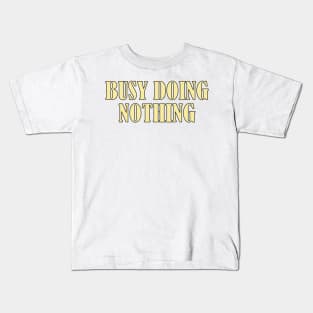 Busy doing nothing Kids T-Shirt